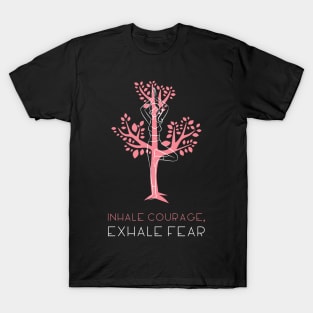 INHALE COURAGE, EXHALE FEAR T-Shirt